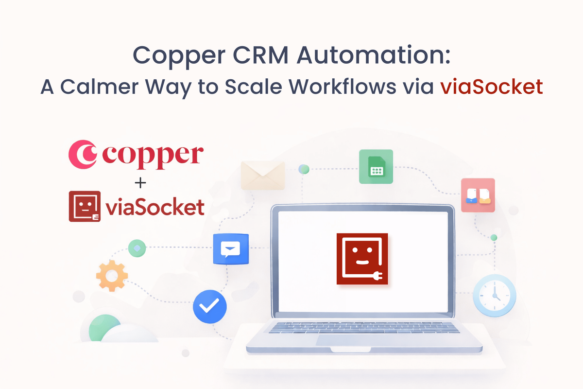 Copper CRM Automation: A Calmer Way to Scale Workflows via viaSocket